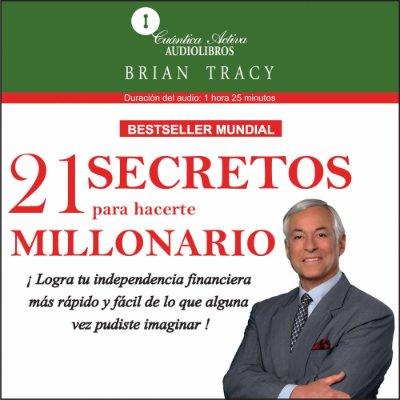 Carátula de 21 Secretos para hacerte millonario [The 21 Success Secrets of Self-Made Millionaires]: Logra tu independencia financiera más rápido y fácil de lo que alguna vez pudiste imaginar