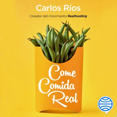 Carátula de Come comida real: Una guía para transformar tu alimentación y tu salud (Unabridged)