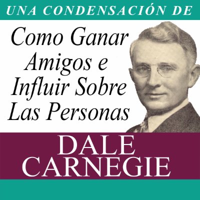 Carátula de Como Ganar Amigos e Influir Sobre Las Personas (Condensado)