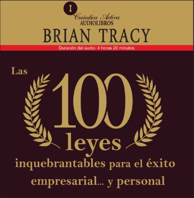 Carátula de Las 100 leyes inquebrantables para el éxito empresarial y personal [The 100 Absolutely Unbreakable Laws for Business Success]