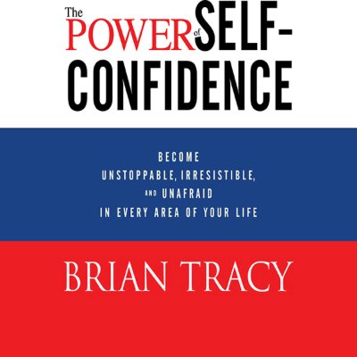 Carátula de The Power of Self-Confidence: Become Unstoppable, Irresistible, and Unafraid in Every Area of Your Life (Unabridged)