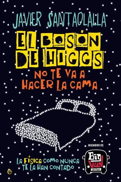 Carátula de El bosón de Higgs no te va a hacer la cama: La física como nunca te la han contado